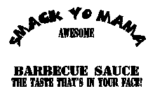 SMACK YO MAMA AWESOME BARBECUE SAUCE THE TASTE THAT'S IN YOUR FACE!