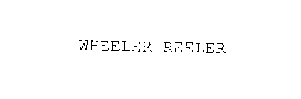 WHEELER REELER