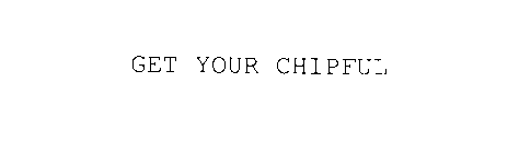 GET YOUR CHIPFUL
