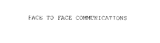 FACE TO FACE COMMUNICATIONS