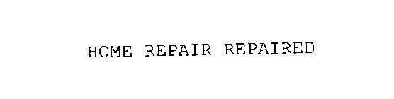 HOME REPAIR REPAIRED