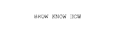 BROW KNOW HOW