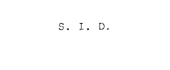 S. I. D.
