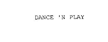 DANCE 'N PLAY