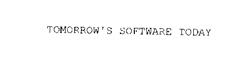 TOMORROW'S SOFTWARE TODAY