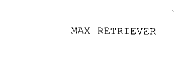 MAX RETRIEVER