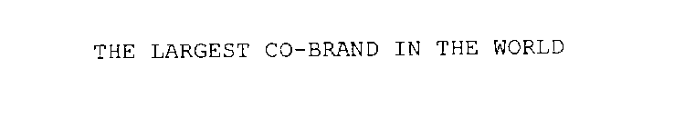 THE LARGEST CO-BRAND IN THE WORLD
