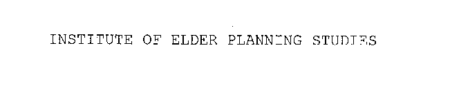 INSTITUTE OF ELDER PLANNING STUDIES