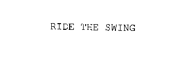 RIDE THE SWING