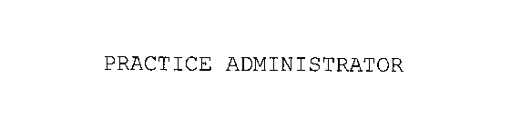 PRACTICE ADMINISTRATOR