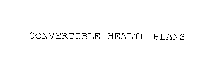 CONVERTIBLE HEALTH PLANS