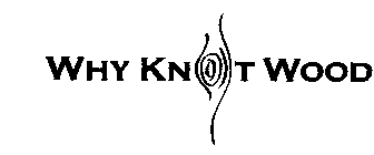 WHY KNOT WOOD