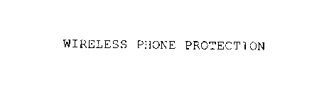 WIRELESS PHONE PROTECTION