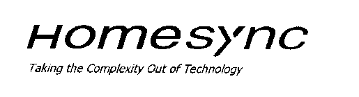 HOMESYNC TAKING THE COMPLEXITY OUT OF TECHNOLOGY