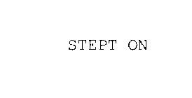 STEPT ON