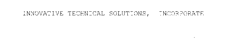 INNOVATIVE TECHNICAL SOLUTIONS, INCORPORATED