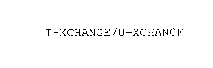 I-XCHANGE/U-XCHANGE