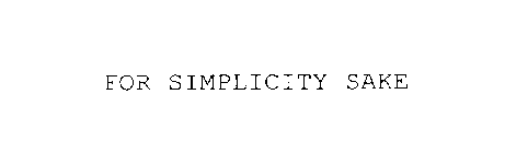 FOR SIMPLICITY SAKE