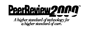 PEERREVIEW2000 A HIGHER STANDARD OF TECHNOLOGY FOR A HIGHER STANDARD OF CARE