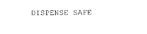 DISPENSE SAFE