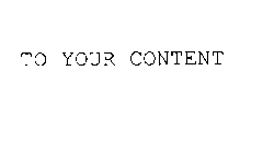 TO YOUR CONTENT