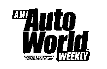 AMI AUTO WORLD WEEKLY AMERICA'S AUTOMOTIVE INFORMATION SOURCE