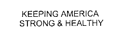 KEEPING AMERICA STRONG & HEALTHY