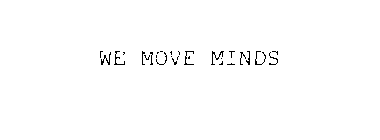 WE MOVE MINDS