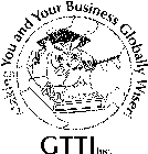 MAKING YOU AND BUSINESS GLOBALLY WISER! GTTI INC.
