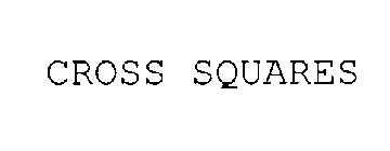 CROSS SQUARES