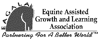 EAGALA EQUINE ASSISTED GROWTH AND LEARNING ASSOCIATION PARTNERING FOR A BETTER WORLD