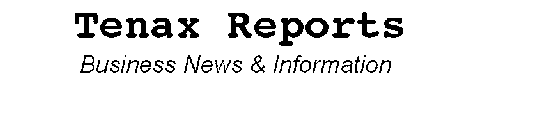 TENAX REPORTS, BUSINESS NEWS & INFORMATION
