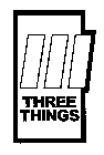 THREE THINGS