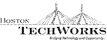 BOSTON TECHWORKS BRINGING TECHNOLOGY AND OPPORTUNITY