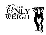THE ONLY WEIGH