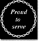 PROUD TO SERVE