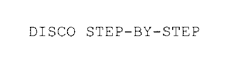 DISCO STEP-BY-STEP