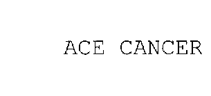 ACE CANCER