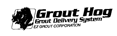 GROUT HOG GROUT DELIVERY SYSTEM EZ GROUT CORPORATION