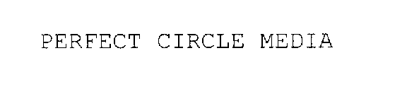 PERFECT CIRCLE MEDIA