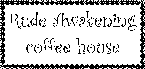 RUDE AWAKENING COFFEE HOUSE