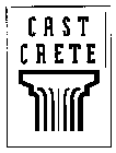 CAST CRETE