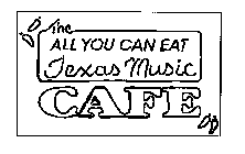 THE ALL YOU CAN EAT TEXAS MUSIC CAFE