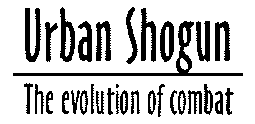 URBAN SHOGUN - THE EVOLUTION OF COMBAT