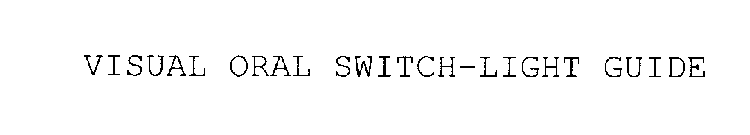 VISUAL ORAL SWITCH-LIGHT GUIDE