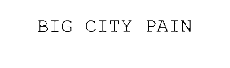BIG CITY PAIN