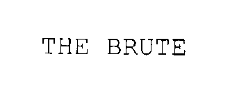 THE BRUTE