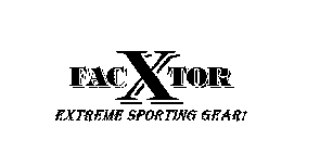 FACXTOR EXTREME SPORTING GEAR!