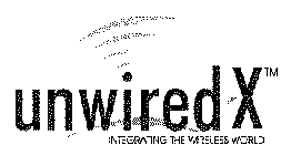 UNWIREDX INTEGRATING THE WIRELESS WORLD