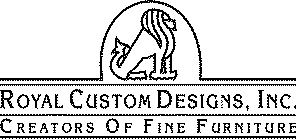 ROYAL CUSTOM DESIGNS, INC. CREATORS OF FINE FURNITURE